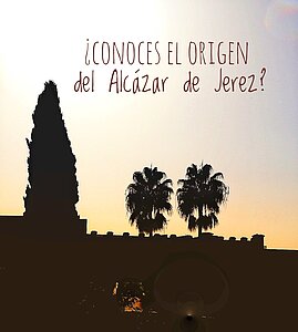 Historia del Alcázar de Jerez